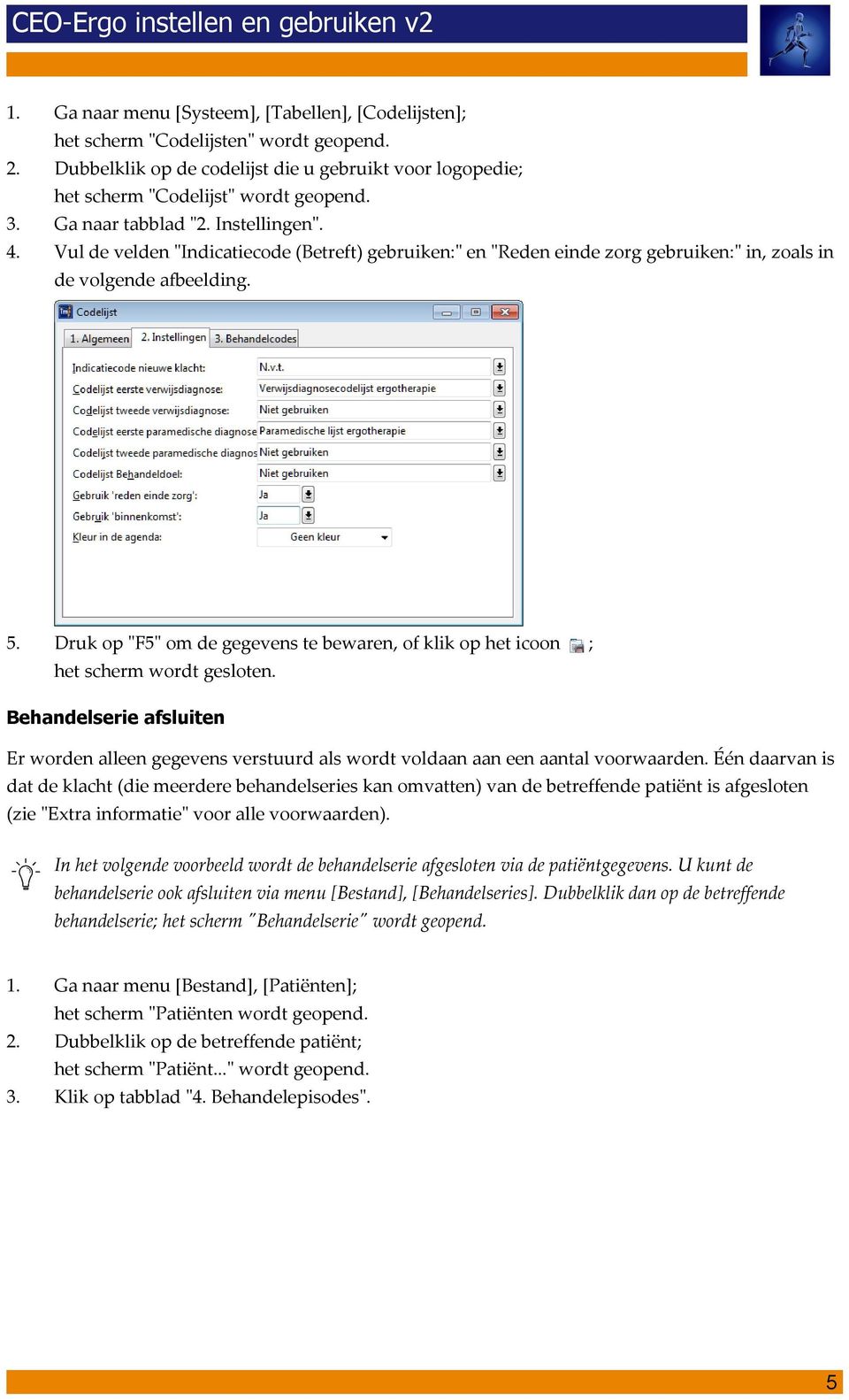 Vul de velden "Indicatiecode (Betreft) gebruiken:" en "Reden einde zorg gebruiken:" in, zoals in de volgende afbeelding.