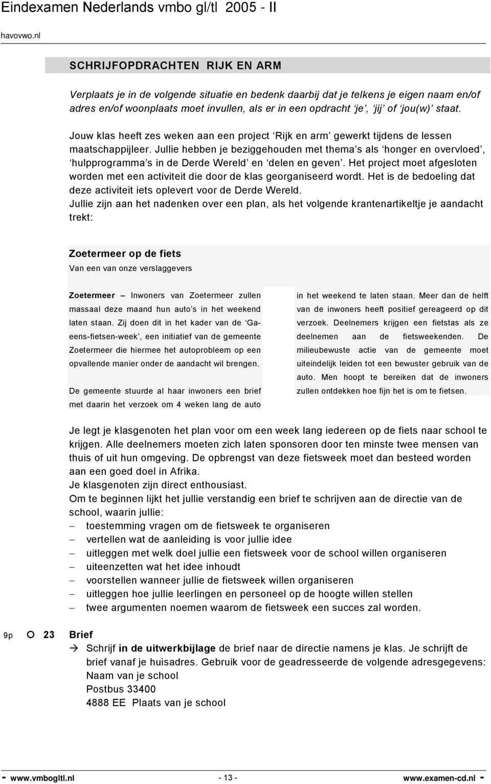 Jullie hebben je beziggehouden met thema s als honger en overvloed, hulpprogramma s in de Derde Wereld en delen en geven.