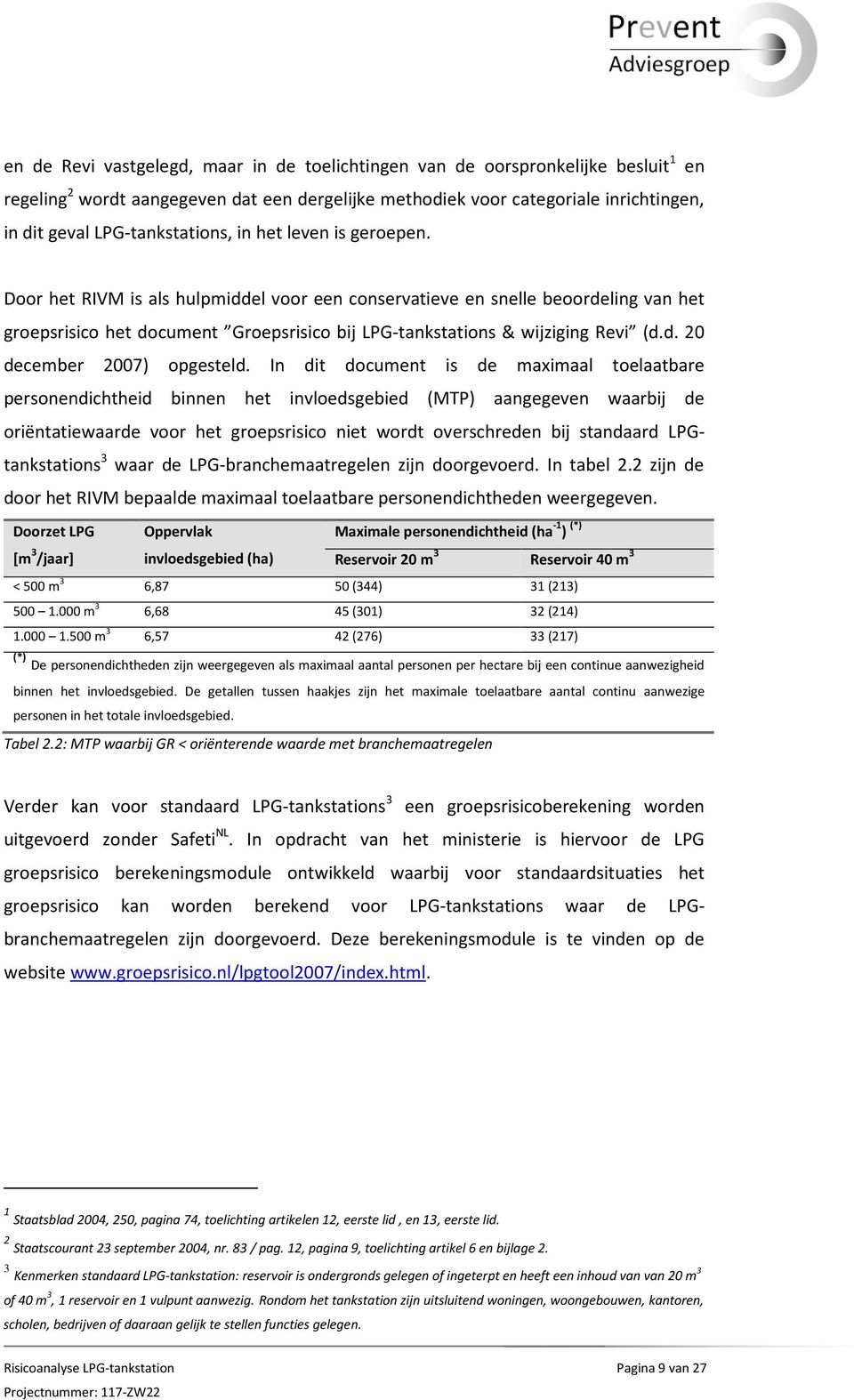 Door het RIVM is als hulpmiddel voor een conservatieve en snelle beoordeling van het groepsrisico het document Groepsrisico bij LPG-tankstations & wijziging Revi (d.d. 20 december 2007) opgesteld.