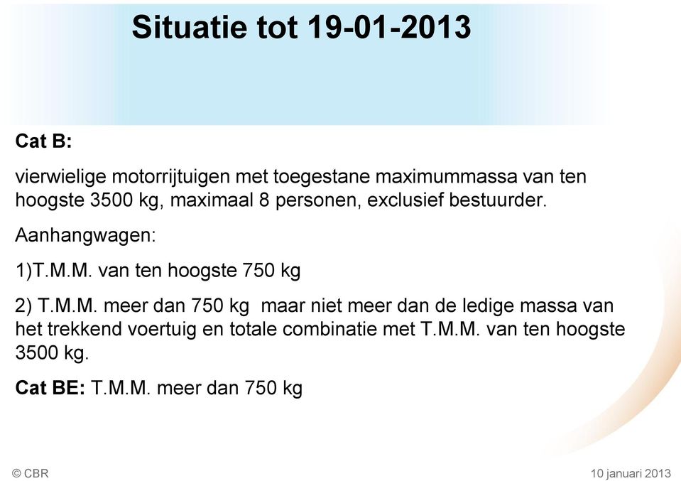 M. van ten hoogste 750 kg 2) T.M.M. meer dan 750 kg maar niet meer dan de ledige massa van