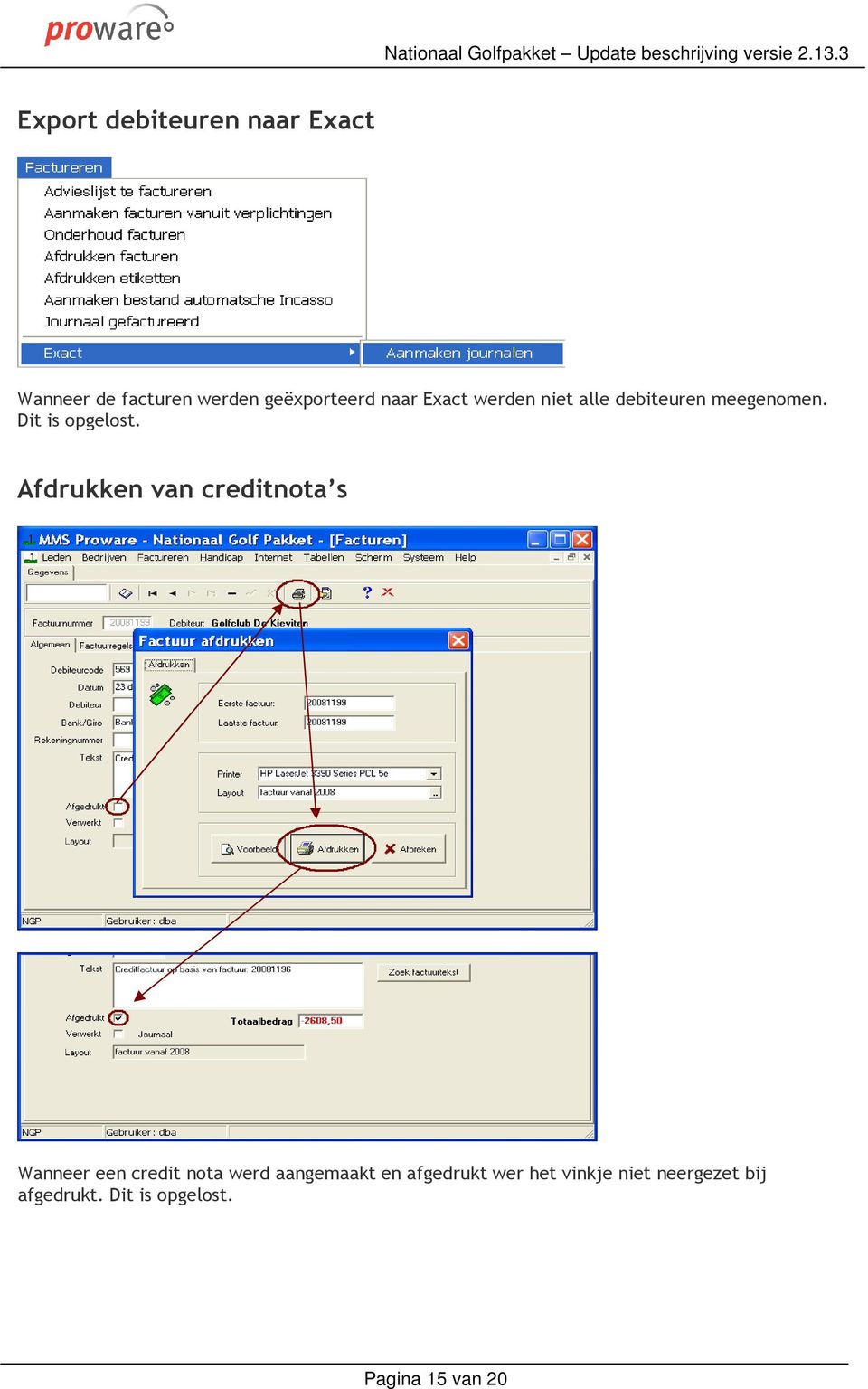 Afdrukken van creditnota s Wanneer een credit nota werd aangemaakt en