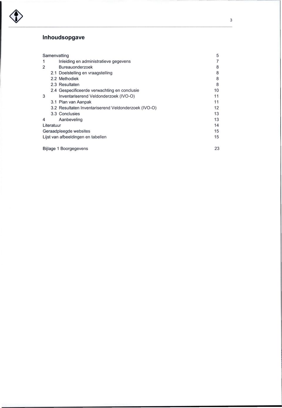 4 Gespecificeerde verwachting en conclusie 10 3 Inventariserend Veldonderzoek (IVO-O) 11 3.1 Plan van Aanpak 11 3.