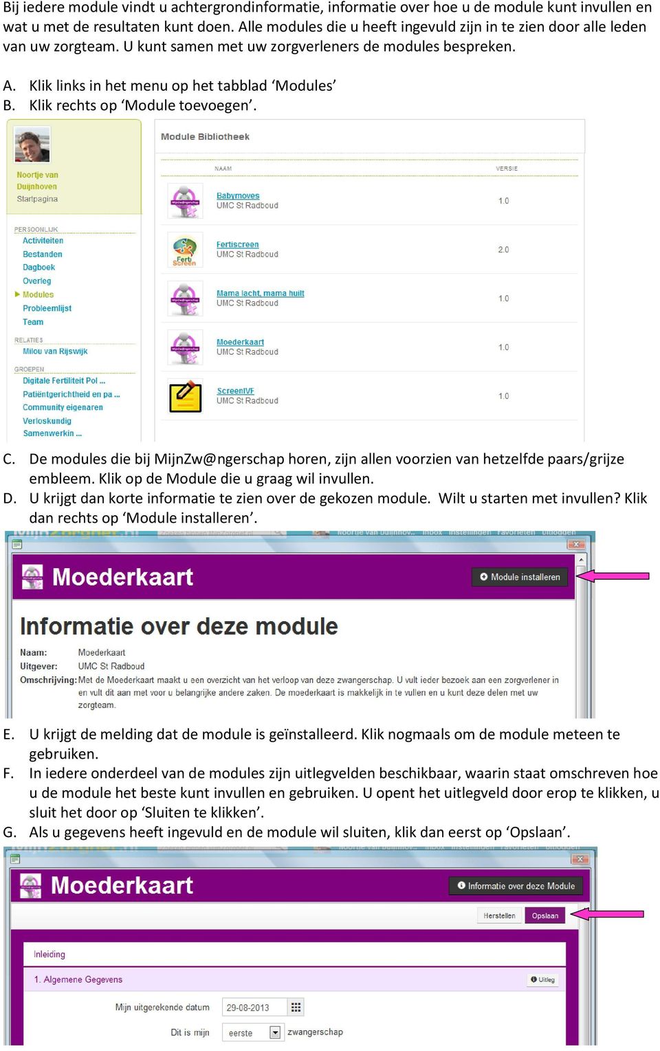 Klik rechts op Module toevoegen. C. De modules die bij MijnZw@ngerschap horen, zijn allen voorzien van hetzelfde paars/grijze embleem. Klik op de Module die u graag wil invullen. D. U krijgt dan korte informatie te zien over de gekozen module.