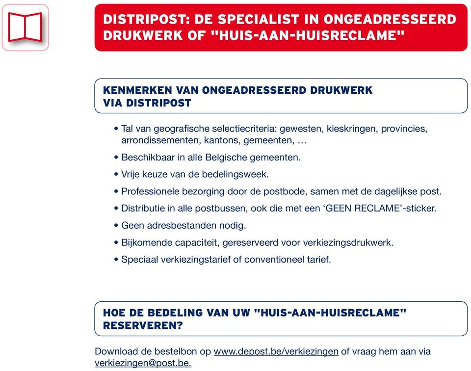 Professionele bezorging door de postbode, samen met de dagelijkse post. Distributie in alle postbussen, ook die met een GEEN RECLAME -sticker. Geen adresbestanden nodig.