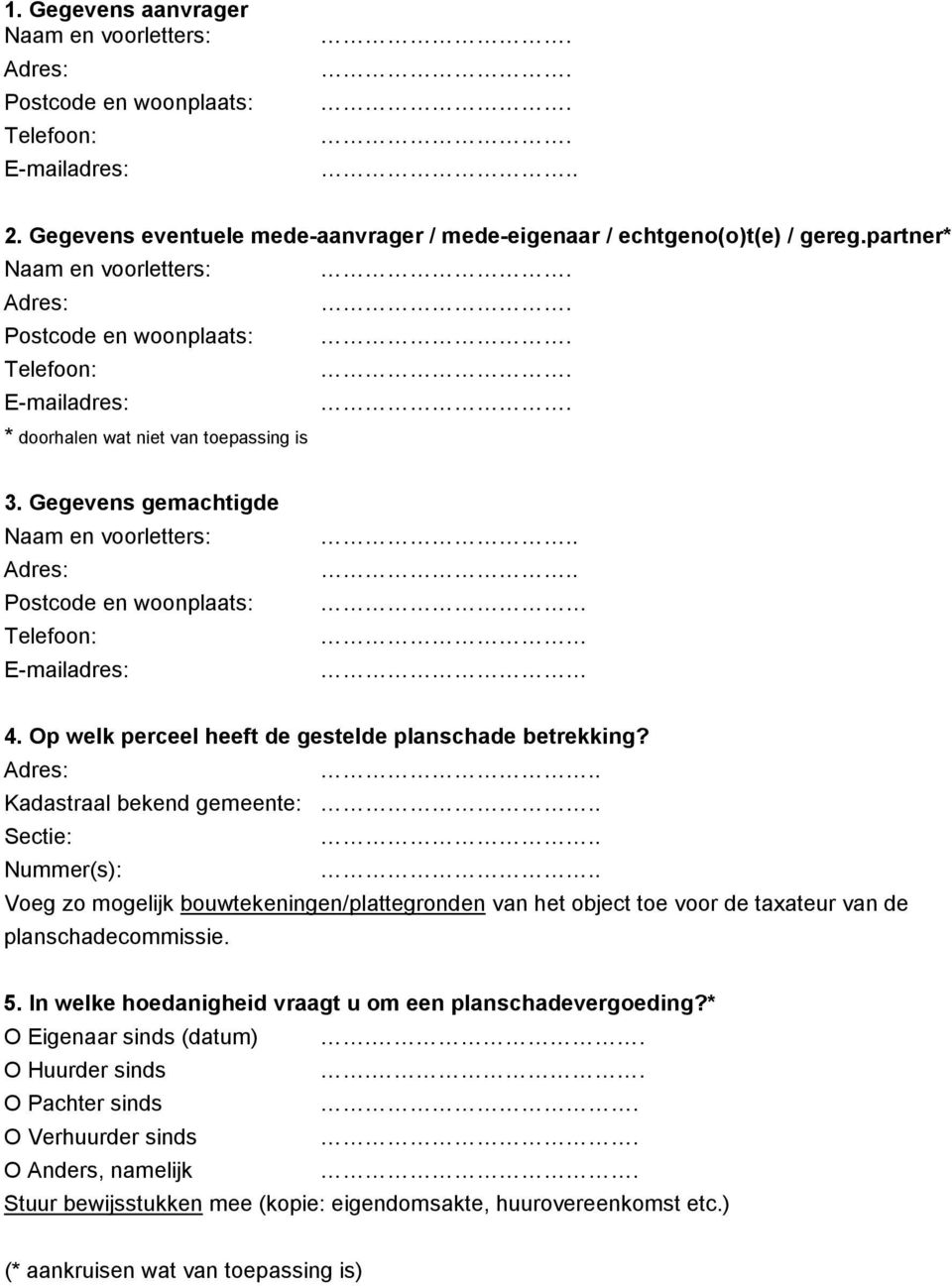 Op welk perceel heeft de gestelde planschade betrekking?. Kadastraal bekend gemeente:. Sectie:. Nummer(s):.