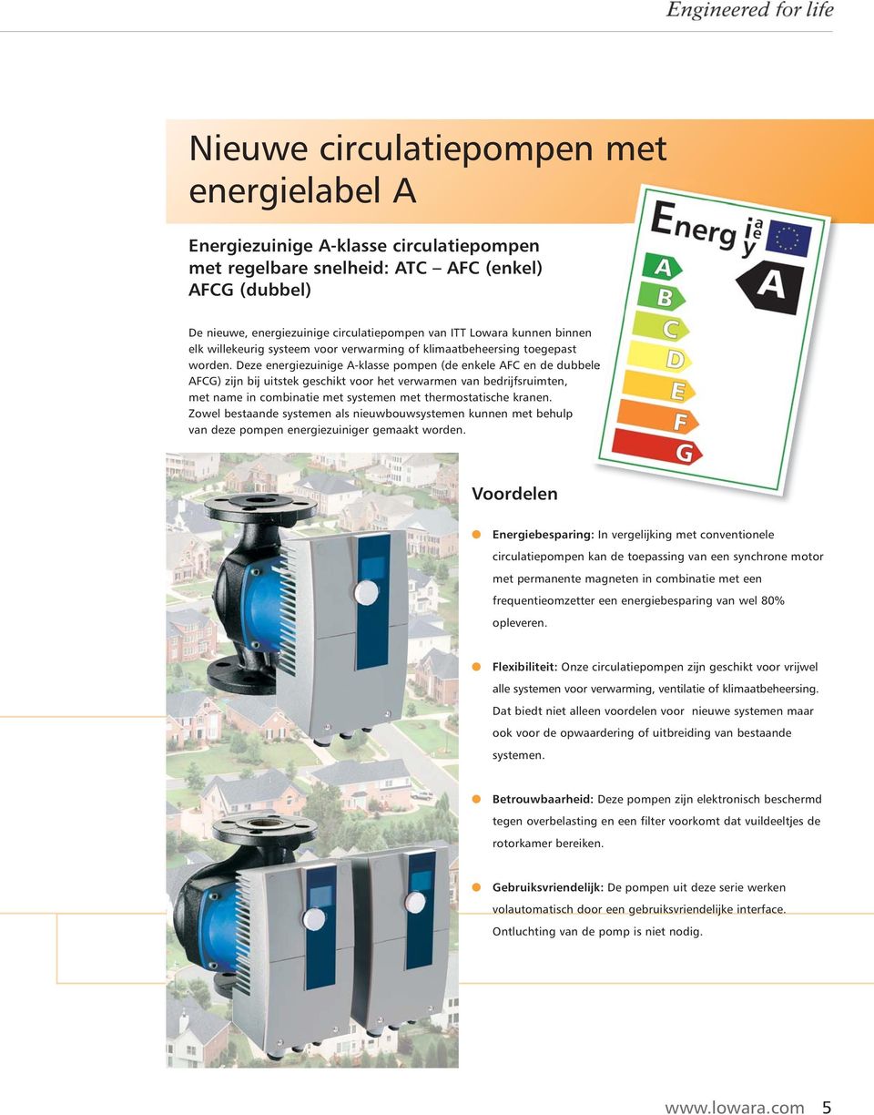 Deze energiezuinige A-klasse pompen (de enkele AFC en de dubbele AFCG) zijn bij uitstek geschikt voor het verwarmen van bedrijfsruimten, met name in combinatie met systemen met thermostatische kranen.