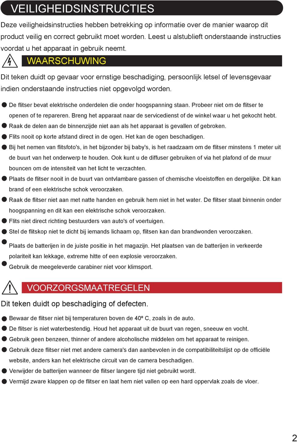 WAARSCHUWING Dit teken duidt op gevaar voor ernstige beschadiging, persoonlijk letsel of levensgevaar indien onderstaande instructies niet opgevolgd worden.