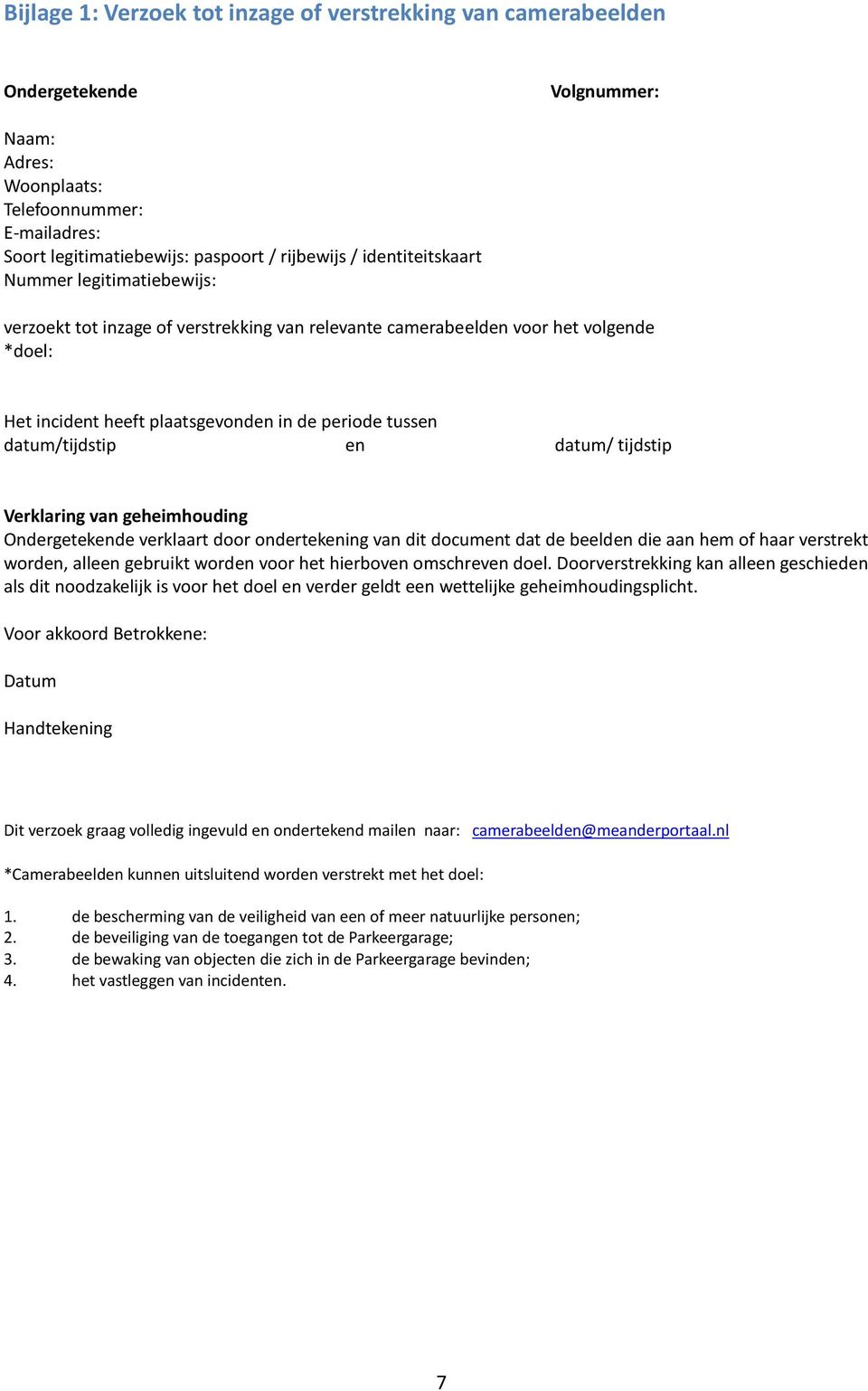 datum/tijdstip en datum/ tijdstip Verklaring van geheimhouding Ondergetekende verklaart door ondertekening van dit document dat de beelden die aan hem of haar verstrekt worden, alleen gebruikt worden