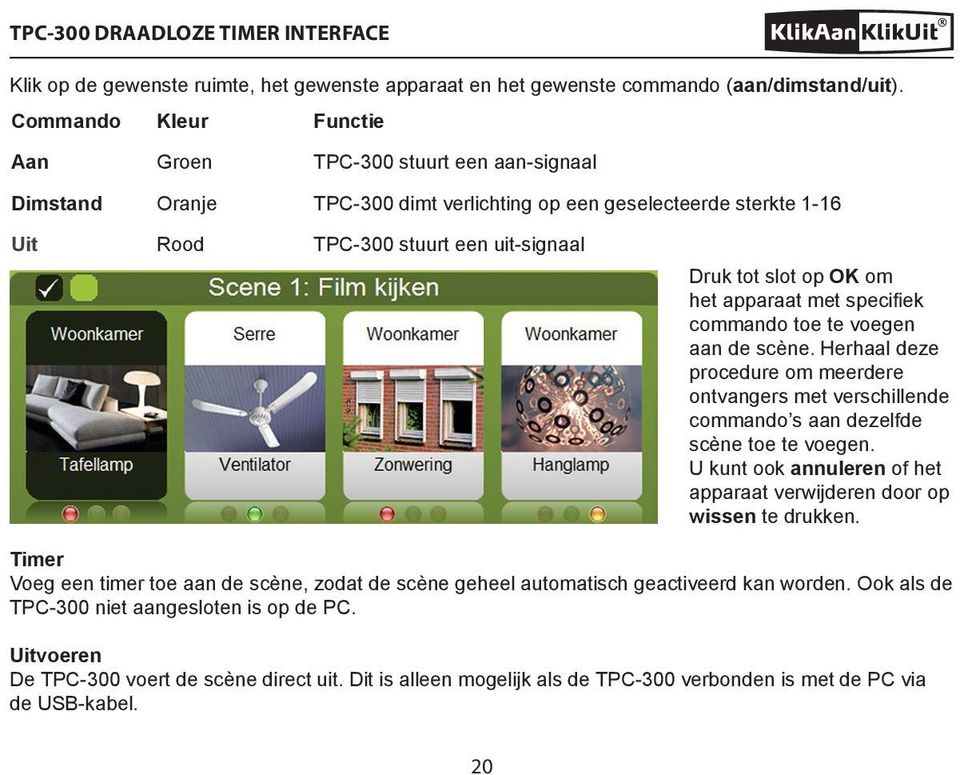 om het apparaat met specifiek commando toe te voegen aan de scène. Herhaal deze procedure om meerdere ontvangers met verschillende commando s aan dezelfde scène toe te voegen.