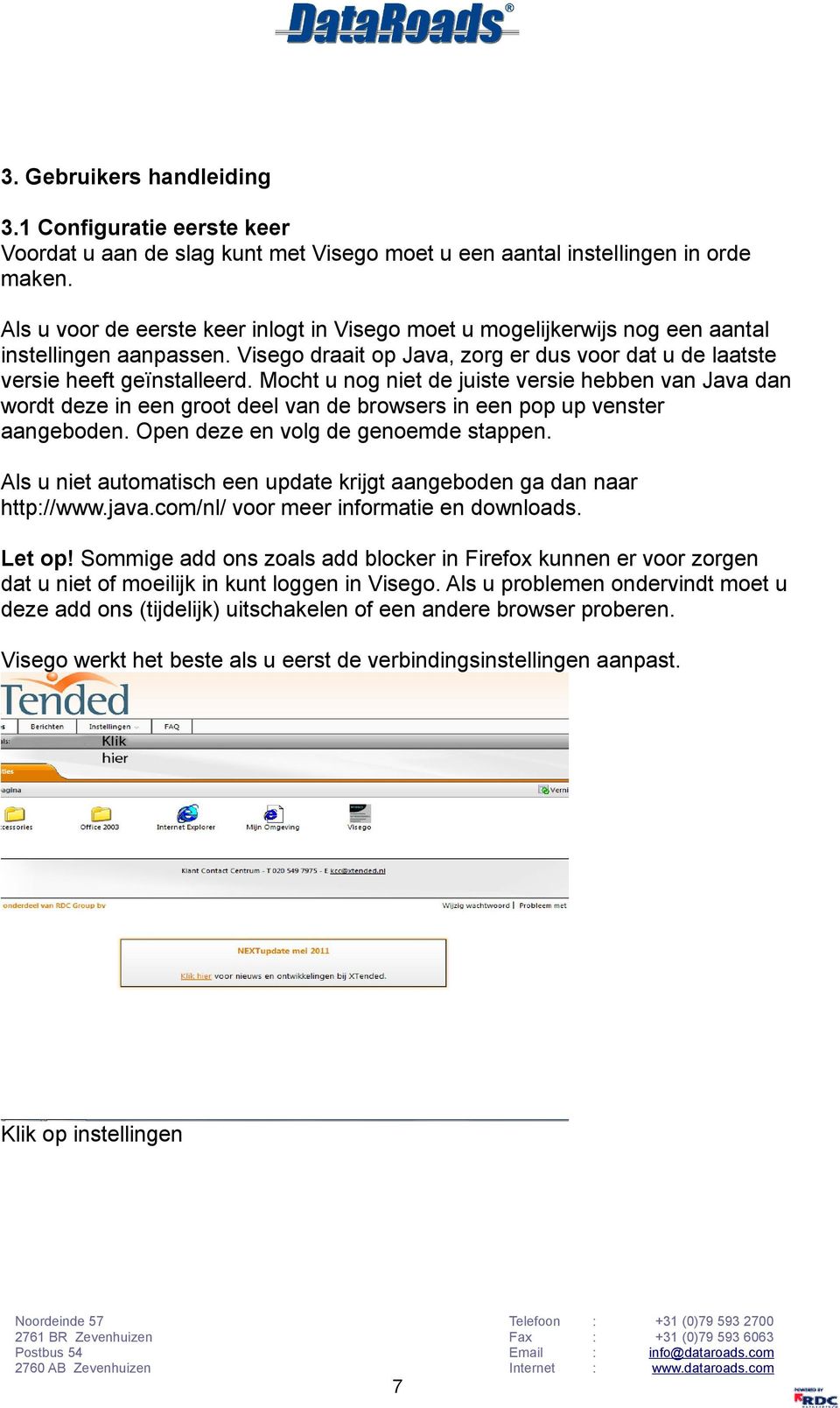 Mocht u nog niet de juiste versie hebben van Java dan wordt deze in een groot deel van de browsers in een pop up venster aangeboden. Open deze en volg de genoemde stappen.