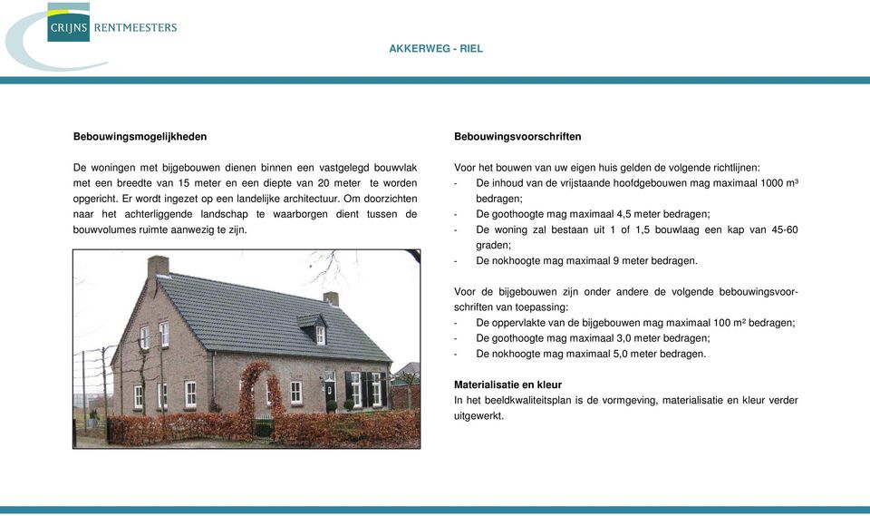 Voor het bouwen van uw eigen huis gelden de volgende richtlijnen: - De inhoud van de vrijstaande hoofdgebouwen mag maximaal 1000 m³ bedragen; - De goothoogte mag maximaal 4,5 meter bedragen; - De