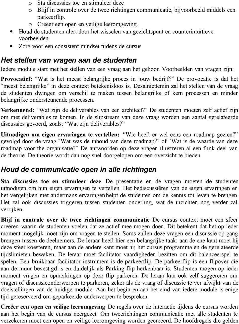 Zorg voor een consistent mindset tijdens de cursus Het stellen van vragen aan de studenten Iedere module start met het stellen van een vraag aan het gehoor.