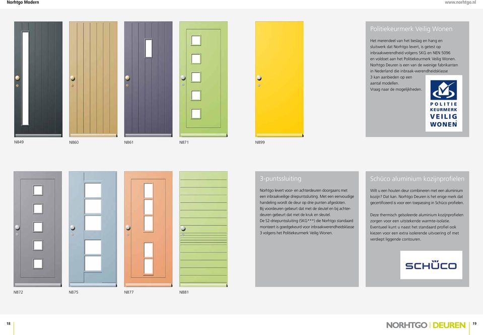 N849 N860 N861 N871 N899 3-puntssluiting Norhtgo levert voor- en achterdeuren doorgaans met een inbraakveilige driepuntssluiting. Met een eenvoudige handeling wordt de deur op drie punten afgesloten.