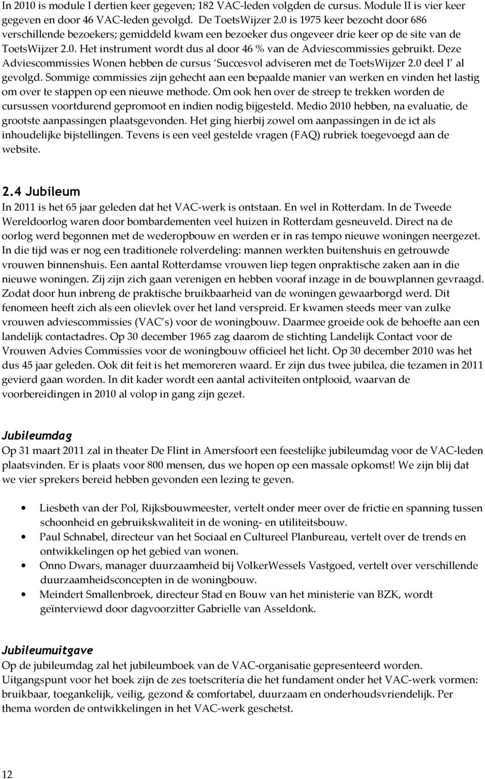 Deze Adviescommissies Wonen hebben de cursus Succesvol adviseren met de ToetsWijzer 2.0 deel I al gevolgd.