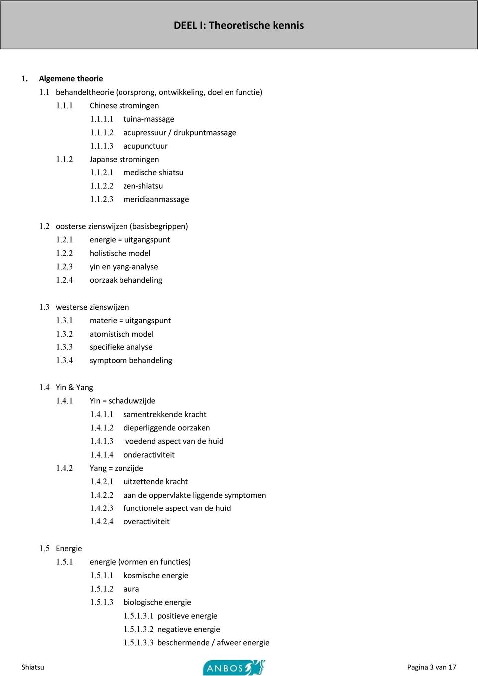 2.4 oorzaak behandeling 1.3 westerse zienswijzen 1.3.1 materie = uitgangspunt 1.3.2 atomistisch model 1.3.3 specifieke analyse 1.3.4 symptoom behandeling 1.4 Yin & Yang 1.4.1 Yin = schaduwzijde 1.4.1.1 samentrekkende kracht 1.