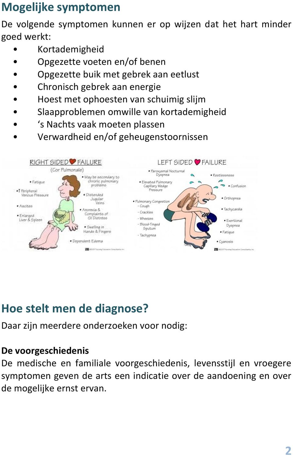 vaak moeten plassen Verwardheid en/of geheugenstoornissen Hoe stelt men de diagnose?