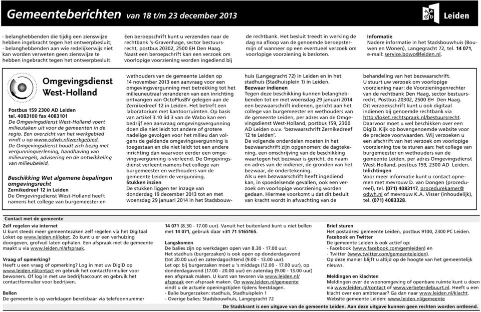 Een beroepschrift kunt u verzenden naar de rechtbank s-gravenhage, sector bestuursrecht, Naast een beroepschrift kan een verzoek om voorlopige voorziening worden ingediend bij de rechtbank.