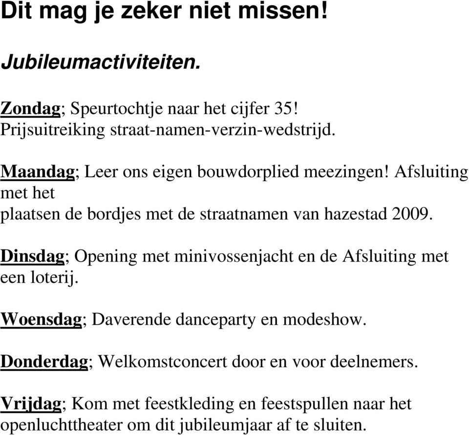 Afsluiting met het plaatsen de bordjes met de straatnamen van hazestad 2009.