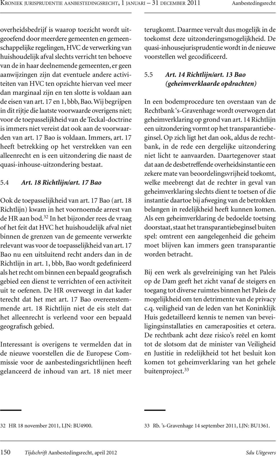 opzichte hiervan veel meer dan marginaal zijn en ten slotte is voldaan aan de eisen van art. 17 en 1, bbb, Bao.