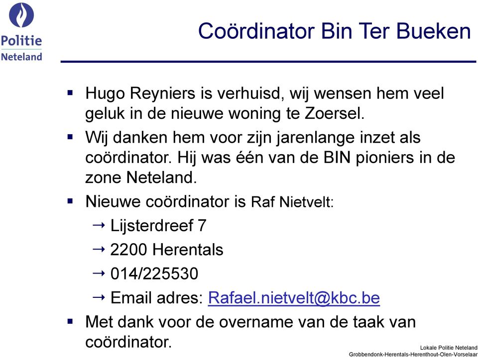 Hij was één van de BIN pioniers in de zone Neteland.