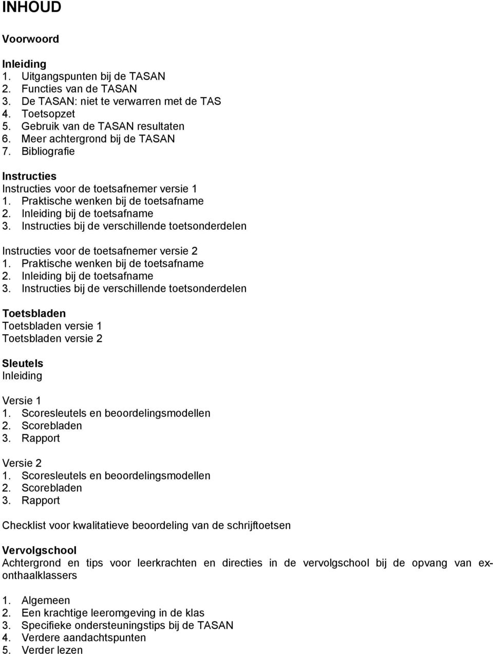 Instructies bij de verschillende toetsonderdelen Instructies voor de toetsafnemer versie 2 1. Praktische wenken bij de toetsafname 2. Inleiding bij de toetsafname 3.