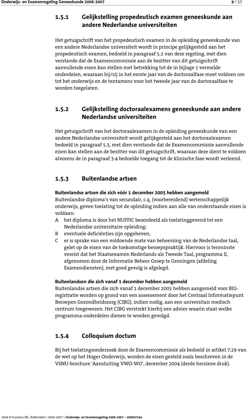 universiteit wordt in principe gelijkgesteld aan het propedeutisch examen, bedoeld in paragraaf 5.