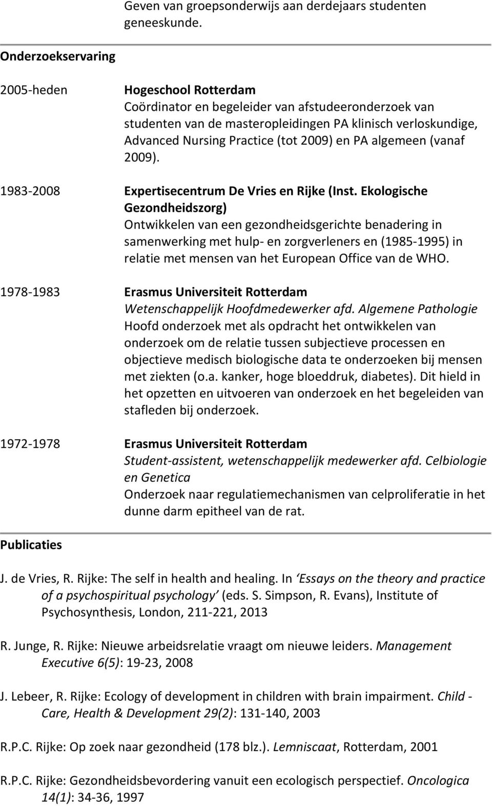 2009) en PA algemeen (vanaf 2009). Expertisecentrum De Vries en Rijke (Inst.