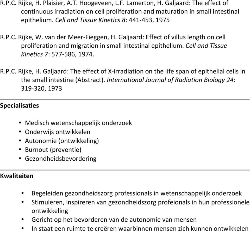 Cell and Tissue Kinetics 7: 577-586, 1974. R.P.C. Rijke, H. Galjaard: The effect of X- irradiation on the life span of epithelial cells in the small intestine (Abstract).