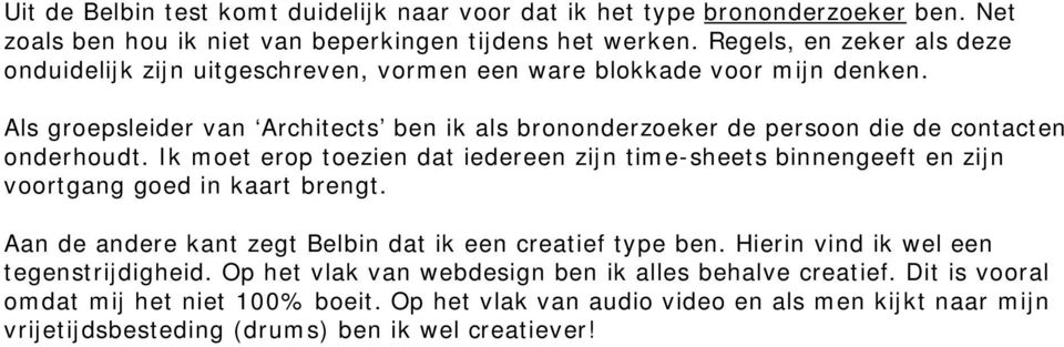 Als groepsleider van Architects ben ik als brononderzoeker de persoon die de contacten onderhoudt.