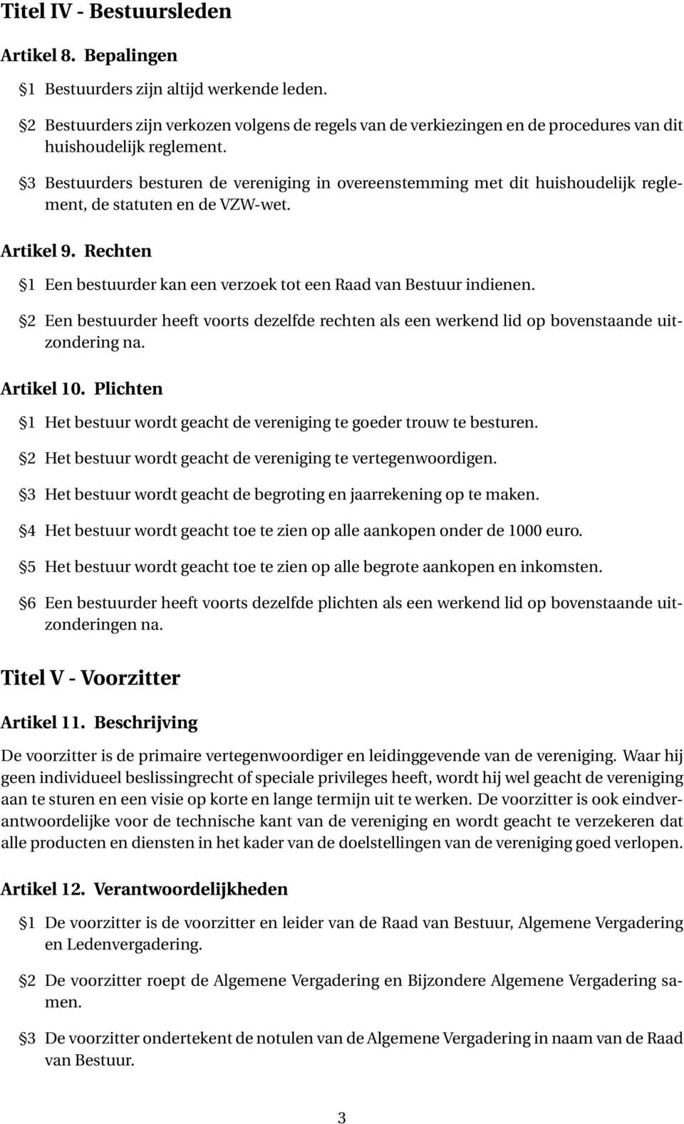 3 Bestuurders besturen de vereniging in overeenstemming met dit huishoudelijk reglement, de statuten en de VZW-wet. Artikel 9.