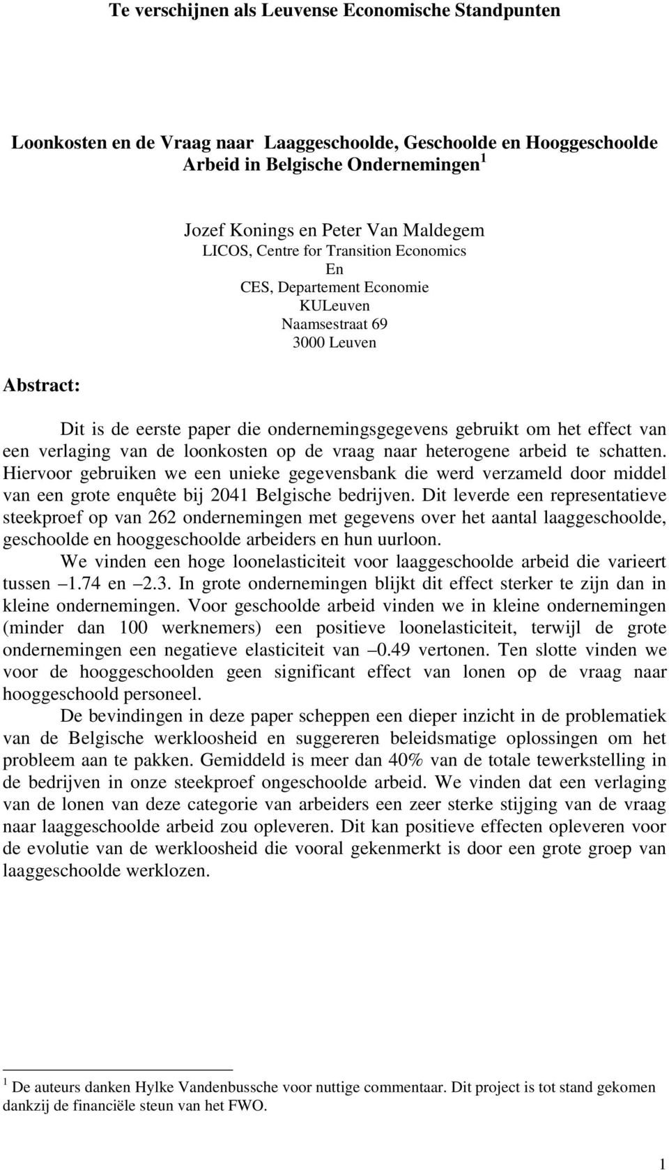 verlaging van de loonkosten op de vraag naar heterogene te schatten. Hiervoor gebruiken we een unieke gegevensbank die werd verzameld door middel van een grote enquête bij 2041 Belgische bedrijven.