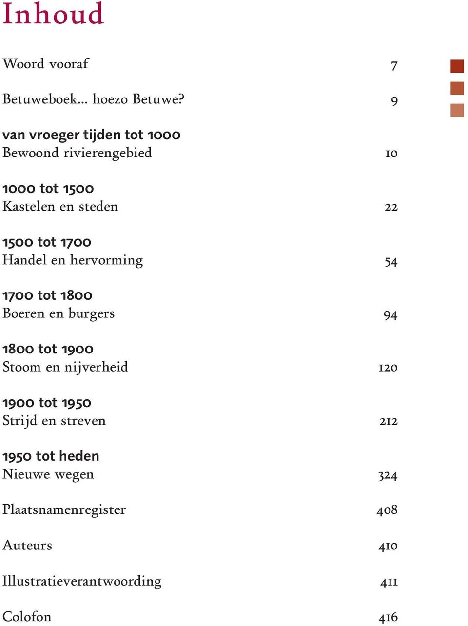 tot 1700 Handel en hervorming 54 1700 tot 1800 Boeren en burgers 94 1800 tot 1900 Stoom en