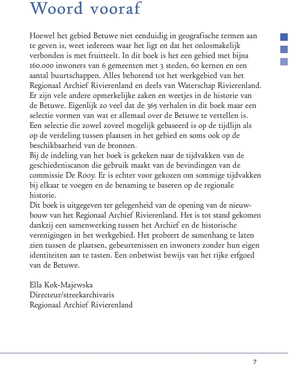 Alles behorend tot het werkgebied van het Regionaal Archief Rivierenland en deels van Waterschap Rivierenland. Er zijn vele andere opmerkelijke zaken en weetjes in de historie van de Betuwe.