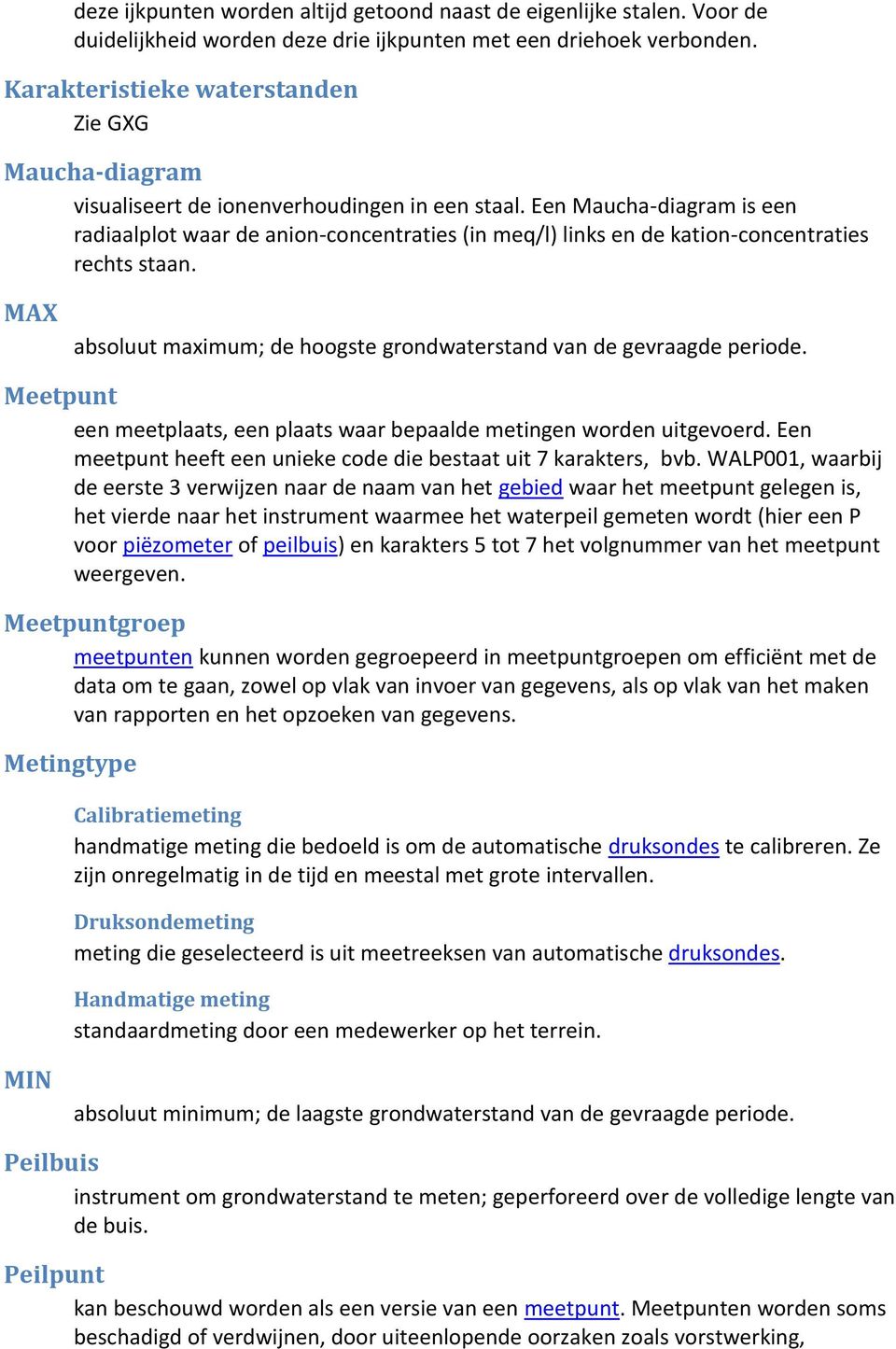 Een Maucha-diagram is een radiaalplot waar de anion-concentraties (in meq/l) links en de kation-concentraties rechts staan. MAX absoluut maximum; de hoogste grondwaterstand van de gevraagde periode.