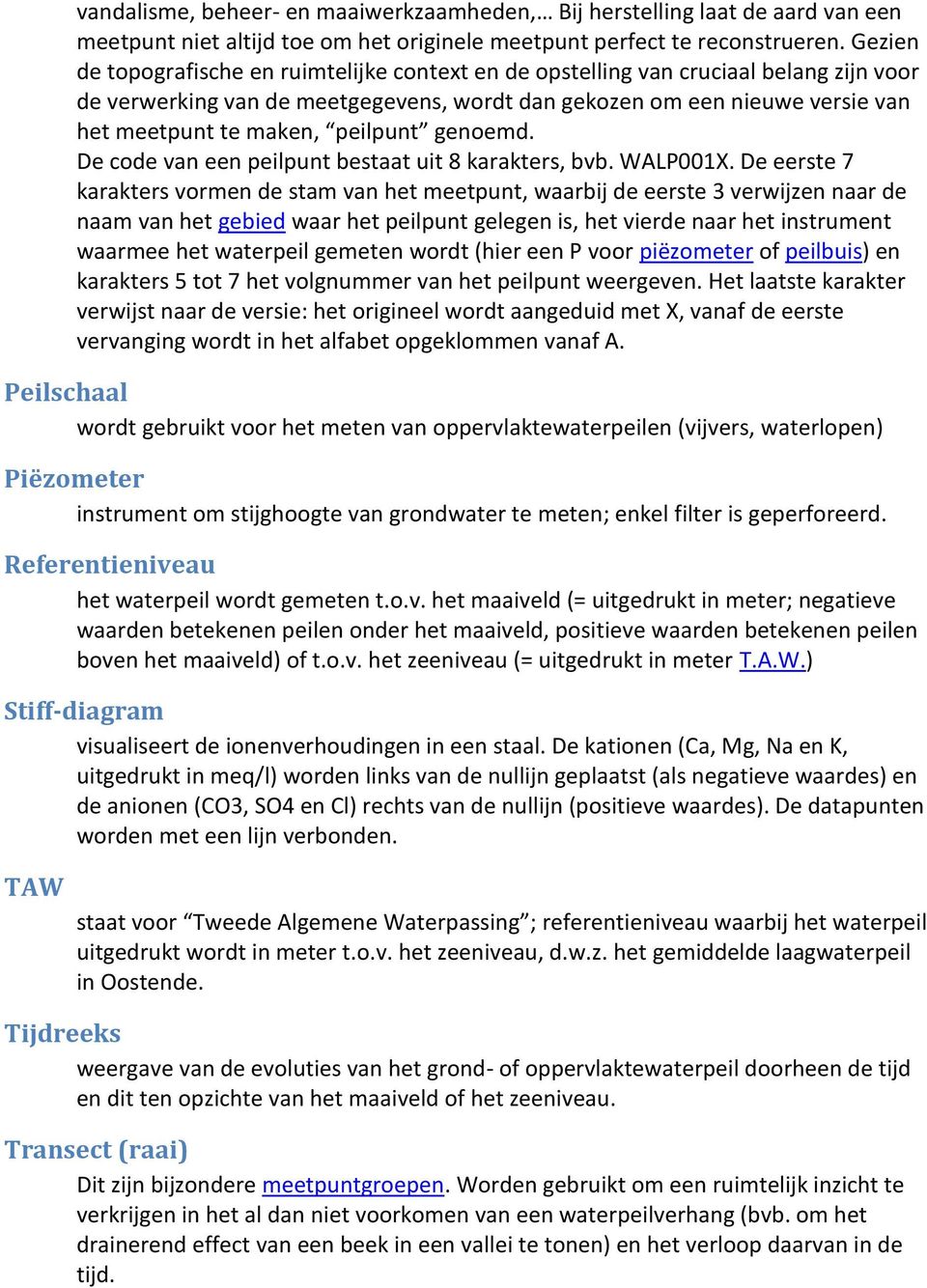 peilpunt genoemd. De code van een peilpunt bestaat uit 8 karakters, bvb. WALP001X.