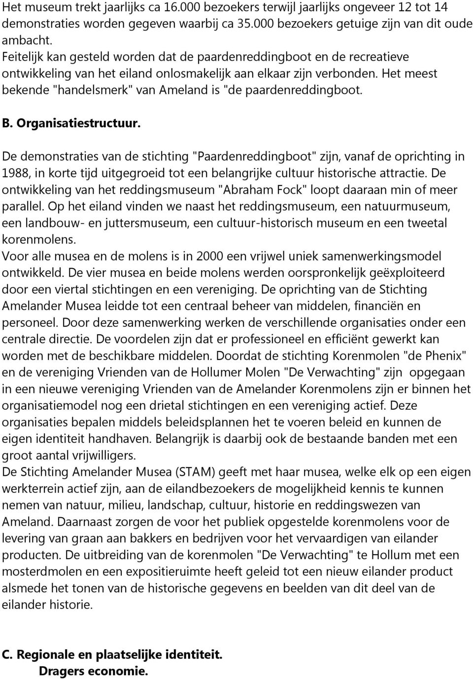 Het meest bekende "handelsmerk" van Ameland is "de paardenreddingboot. B. Organisatiestructuur.