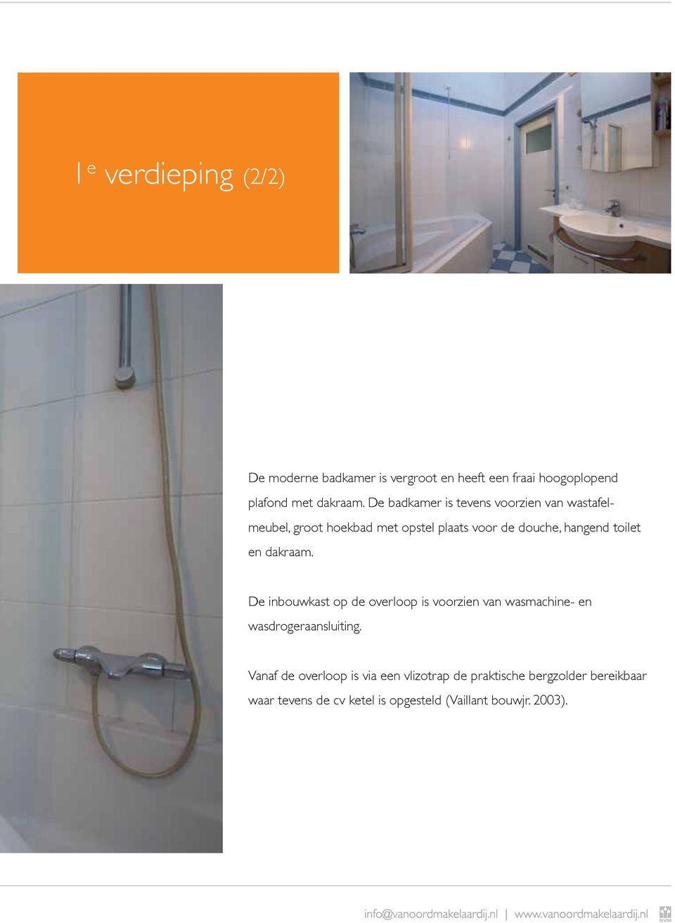 toilet en dakraam. De inbouwkast op de overloop is voorzien van wasmachine- en wasdrogeraansluiting.