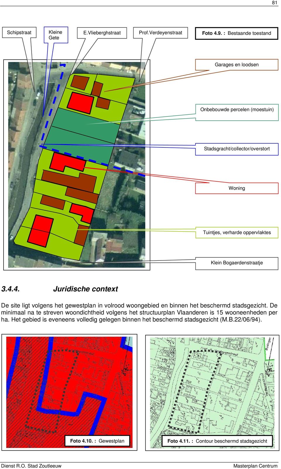 Bogaerdenstraatje 3.4.4. Juridische context De site ligt volgens het gewestplan in volrood woongebied en binnen het beschermd stadsgezicht.