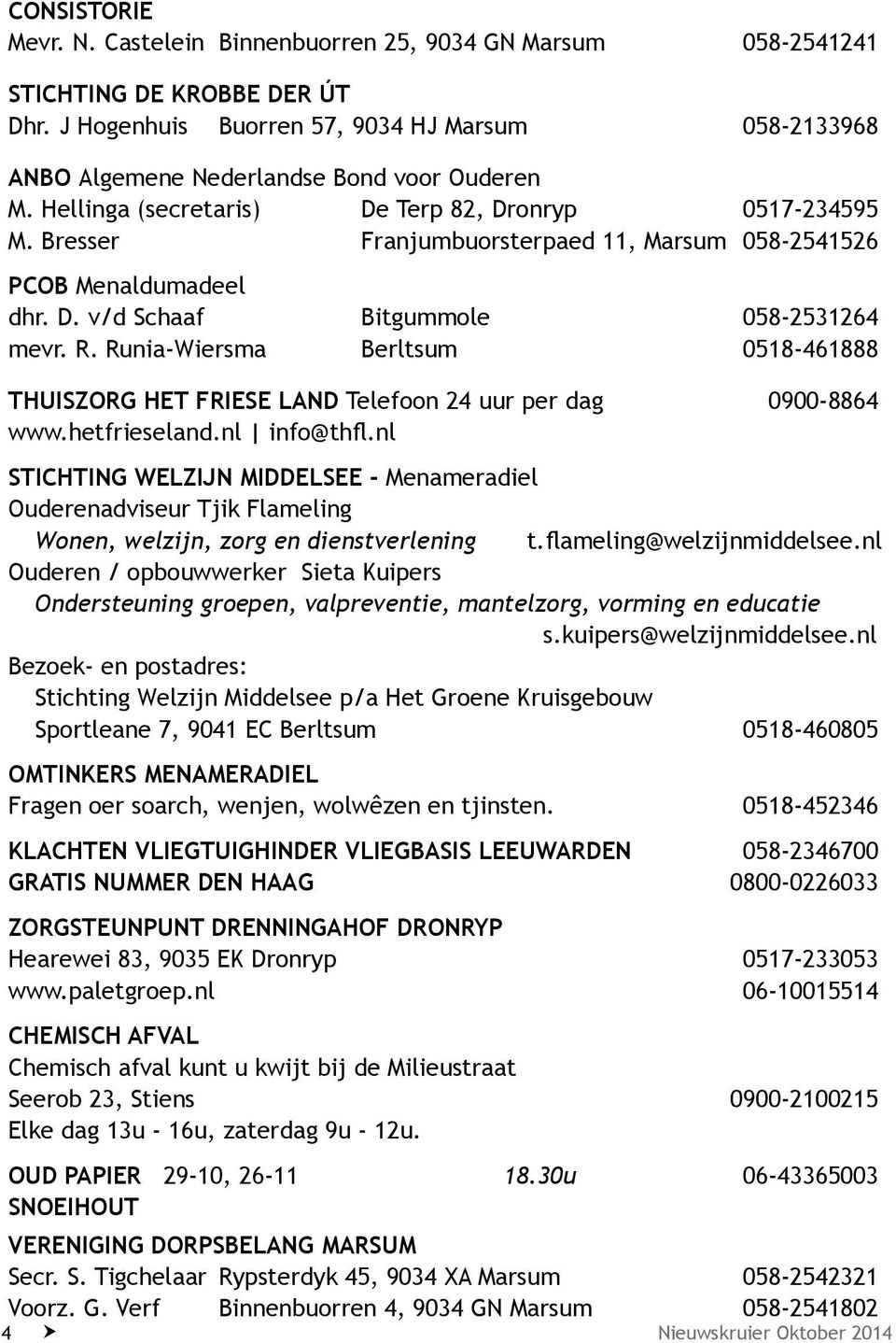 Bresser Franjumbuorsterpaed 11, Marsum 058-2541526 PCOB Menaldumadeel dhr. D. v/d Schaaf Bitgummole 058-2531264 mevr. R.