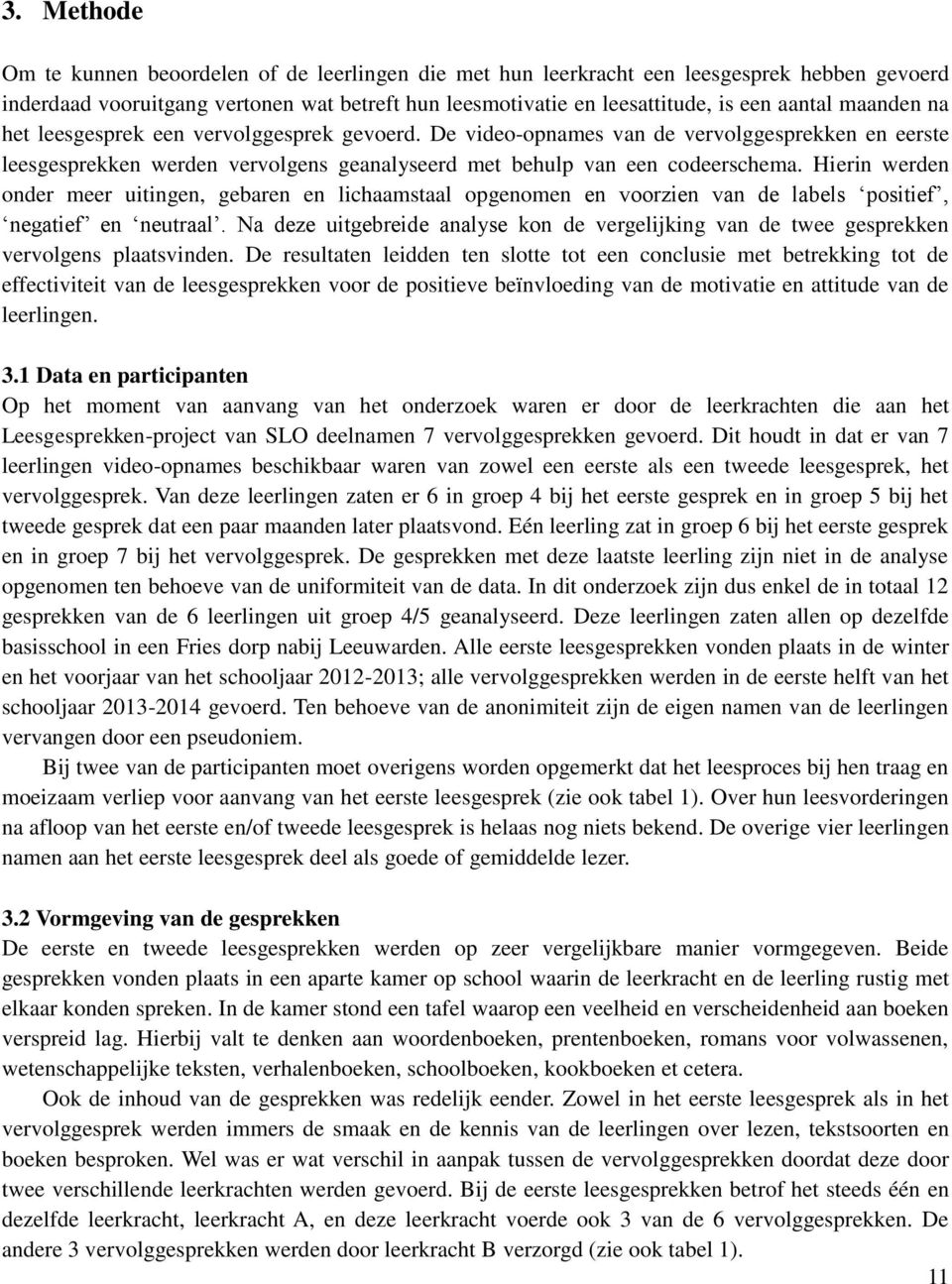 Hierin werden onder meer uitingen, gebaren en lichaamstaal opgenomen en voorzien van de labels positief, negatief en neutraal.