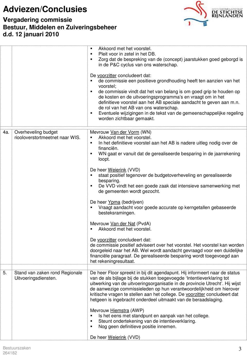 uitvoeringsprogramma s en vraagt om in het definitieve voorstel aan het AB speciale aandacht te geven aan m.n. de rol van het AB van ons waterschap.