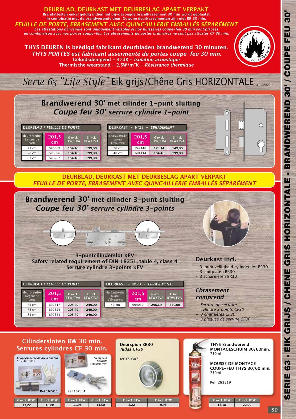 , EBRASEMENT AVEC QUINCAILLERIE EMBALLÉS SÉPARÉMENT Les attestations d incendie sont uniquement valables si nos huisseries coupe-feu 30 min sont placées en combinaison avec nos s coupe-feu.