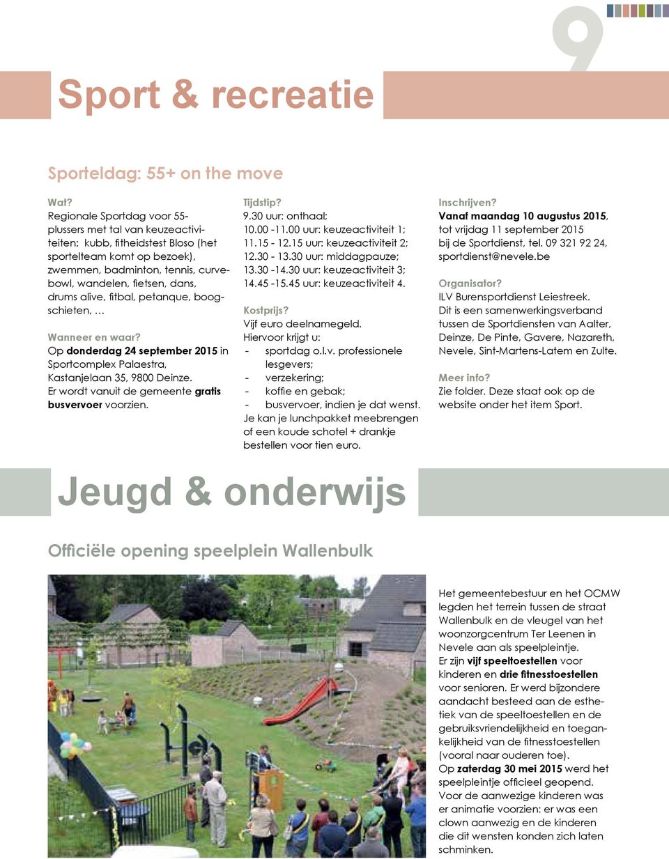 alive, fitbal, petanque, boogschieten, Wanneer en waar? Op donderdag 24 september 2015 in Sportcomplex Palaestra, Kastanjelaan 35, 9800 Deinze. Er wordt vanuit de gemeente gratis busvervoer voorzien.