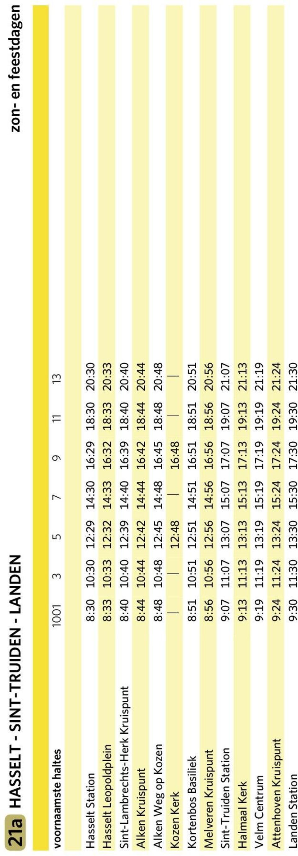 20:48 Kozen Kerk 12:48 16:48 Kortenbos Basiliek 8:51 10:51 12:51 14:51 16:51 18:51 20:51 Melveren Kruispunt 8:56 10:56 12:56 14:56 16:56 18:56 20:56 Sint-Truiden Station 9:07 11:07 13:07 15:07 17:07