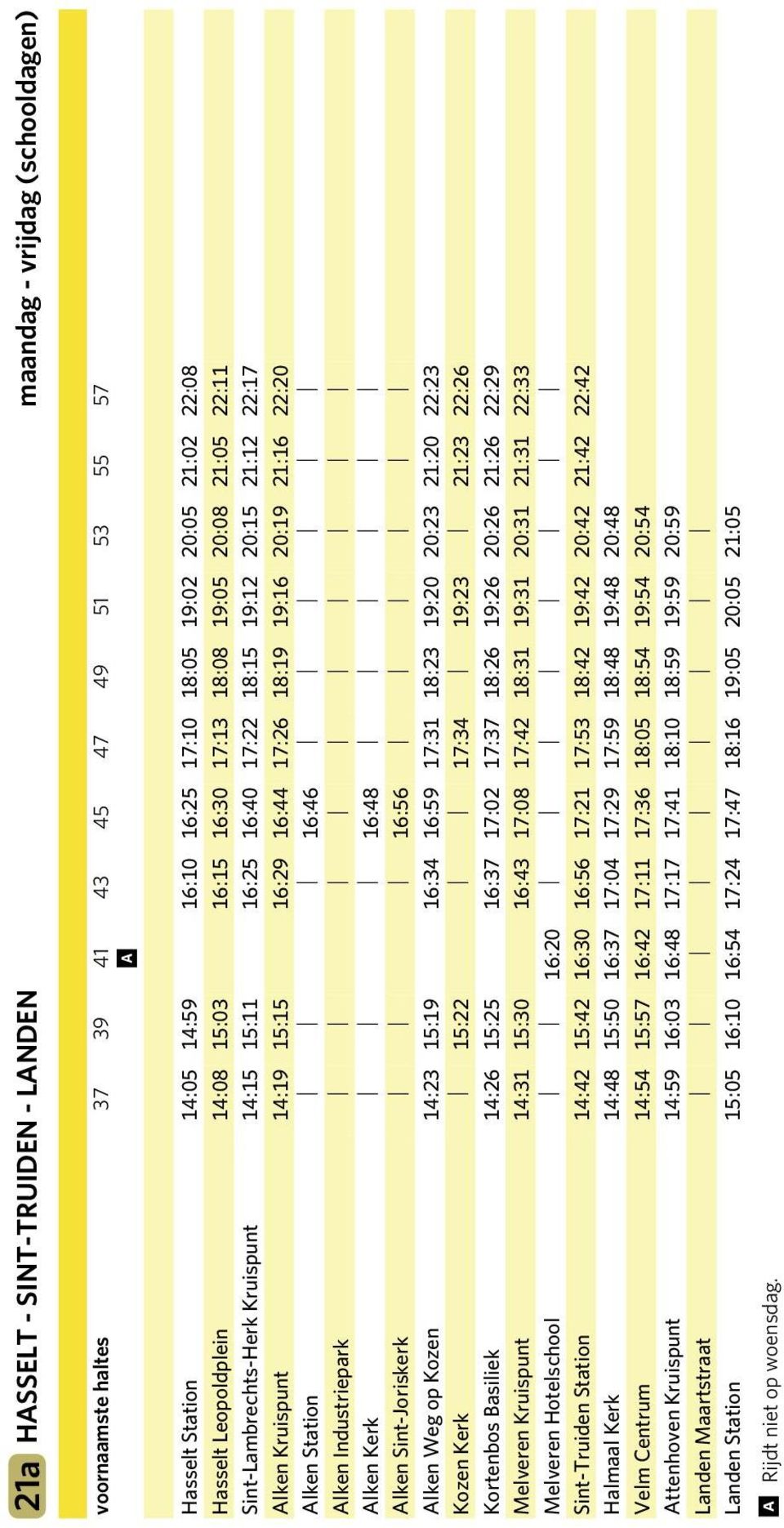 16:29 16:44 17:26 18:19 19:16 20:19 21:16 22:20 Alken Station 16:46 Alken Industriepark Alken Kerk 16:48 Alken Sint-Joriskerk 16:56 Alken Weg op Kozen 14:23 15:19 16:34 16:59 17:31 18:23 19:20 20:23