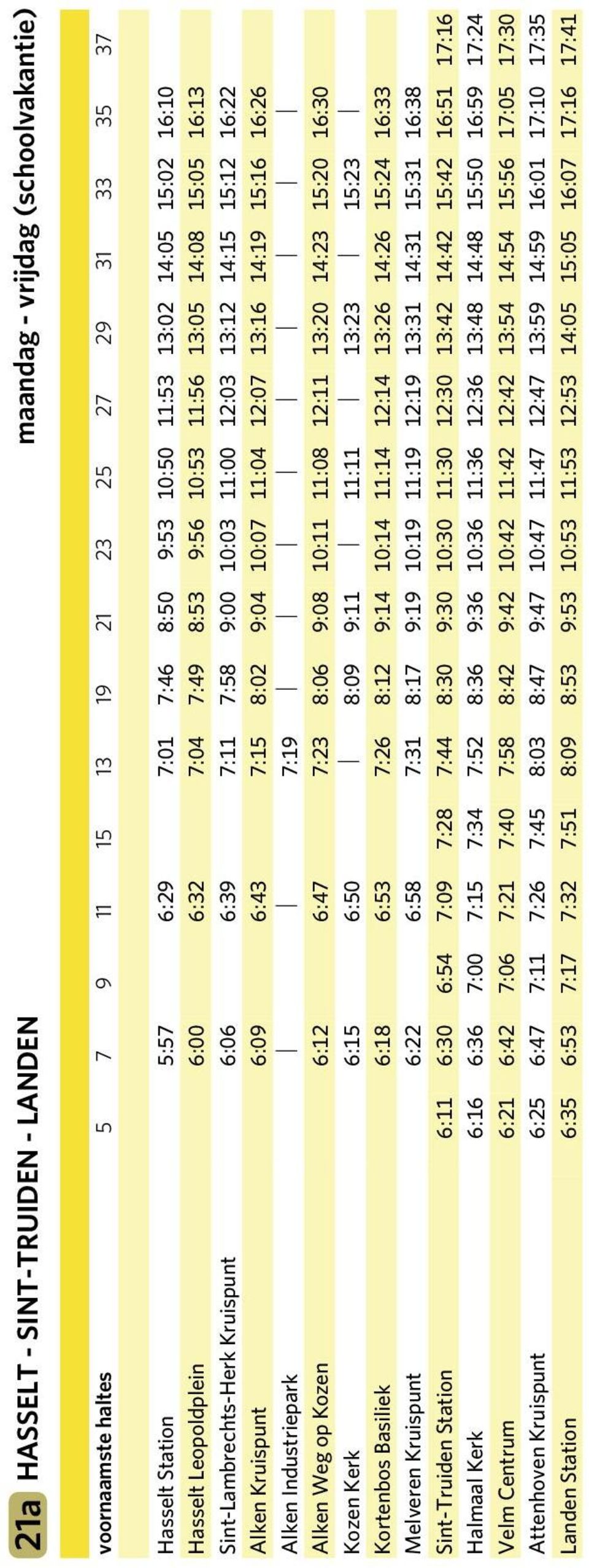 16:22 Alken Kruispunt 6:09 6:43 7:15 8:02 9:04 10:07 11:04 12:07 13:16 14:19 15:16 16:26 Alken Industriepark 7:19 Alken Weg op Kozen 6:12 6:47 7:23 8:06 9:08 10:11 11:08 12:11 13:20 14:23 15:20 16:30