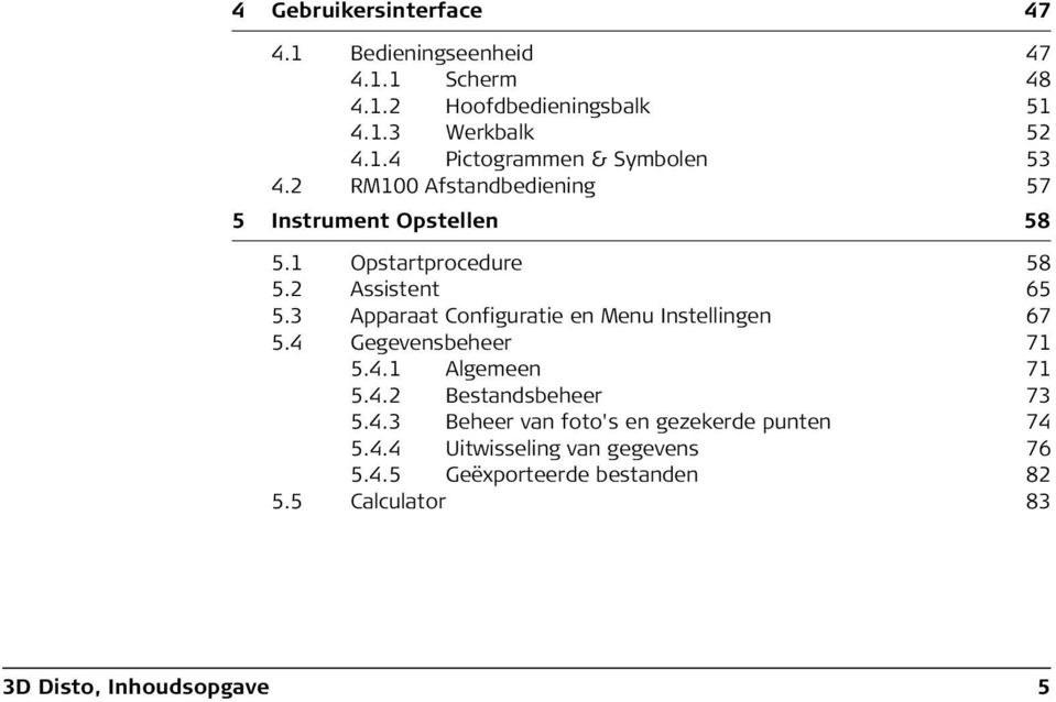 3 Apparaat Configuratie en Menu Instellingen 67 5.4 Gegevensbeheer 71 5.4.1 Algemeen 71 5.4.2 Bestandsbeheer 73 5.4.3 Beheer van foto's en gezekerde punten 74 5.