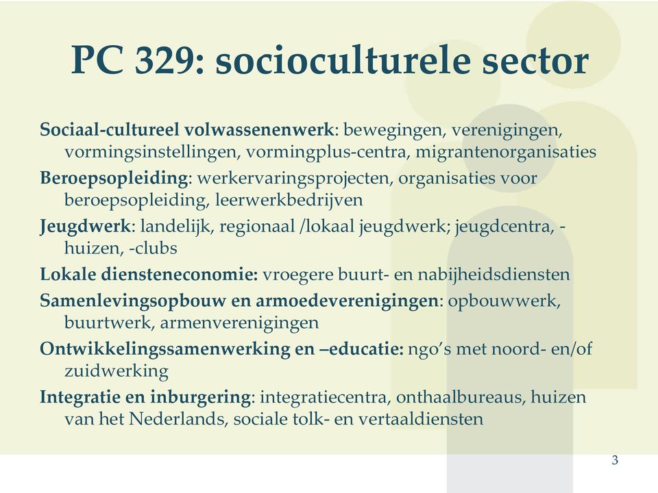 huizen, -clubs Lokale diensteneconomie: vroegere buurt- en nabijheidsdiensten Samenlevingsopbouw en armoedeverenigingen: opbouwwerk, buurtwerk, armenverenigingen