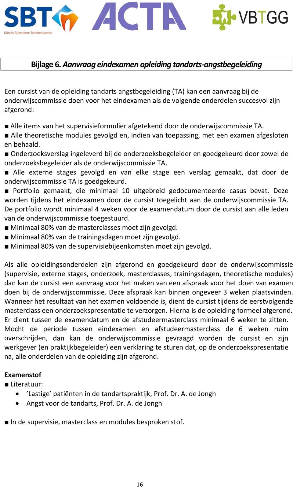 onderdelen succesvol zijn afgerond: Alle items van het supervisieformulier afgetekend door de onderwijscommissie TA.