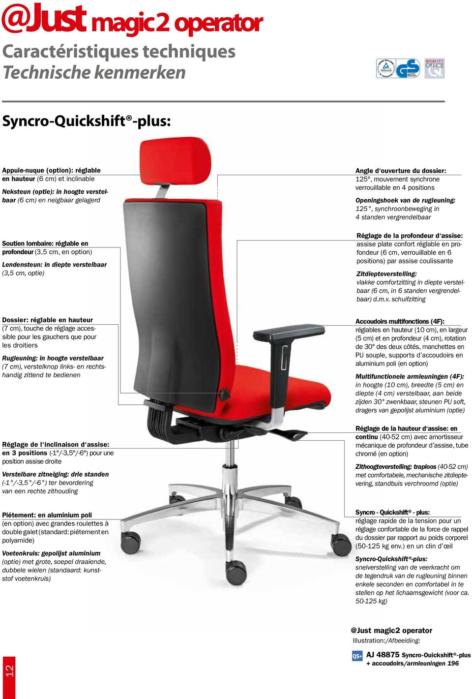 dossier: 125, mouvement synchrone verrouillable en 4 positions Openingshoek van de rugleuning: 125, synchroonbeweging in 4 standen vergrendelbaar Réglage de la profondeur d assise: assise plate